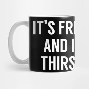 It's Friday and i'm Thirsty Mug